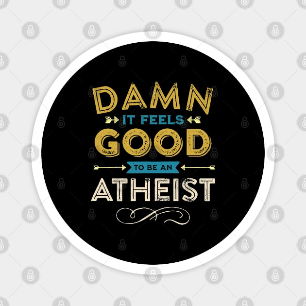 Damn it feels good to be an Atheist! Magnet by False Prophets